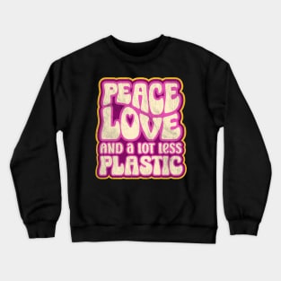 Peace Love and a Lot Less Plastic Crewneck Sweatshirt